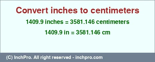 1409.9 inches to cm is equal to 3581.146 (cm) Result converting 1409.9 inches to cm = 3581.146 centimeters