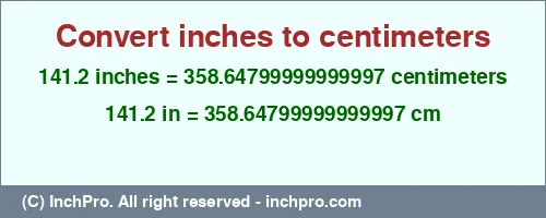 141.2 inches to cm is equal to 358.64799999999997 (cm) Result converting 141.2 inches to cm = 358.64799999999997 centimeters