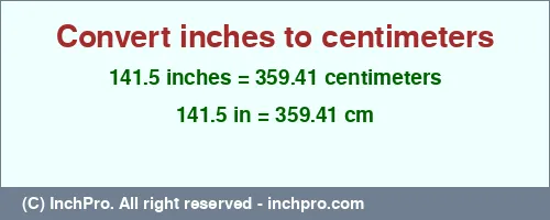 141.5 inches to cm is equal to 359.41 (cm) Result converting 141.5 inches to cm = 359.41 centimeters