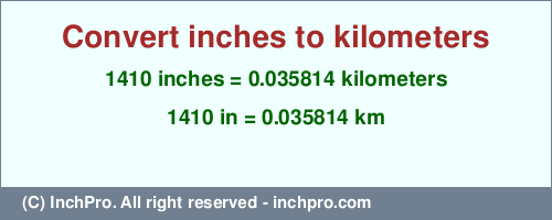 1410 inches to km is equal to 0.035814 (km) Result converting 1410 inches to km = 0.035814 kilometers