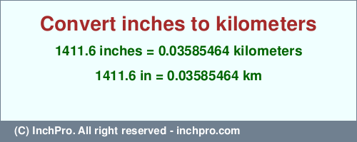 1411.6 inches to km is equal to 0.03585464 (km) Result converting 1411.6 inches to km = 0.03585464 kilometers