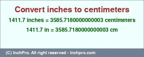 1411.7 inches to cm is equal to 3585.7180000000003 (cm) Result converting 1411.7 inches to cm = 3585.7180000000003 centimeters