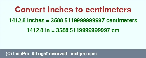 1412.8 inches to cm is equal to 3588.5119999999997 (cm) Result converting 1412.8 inches to cm = 3588.5119999999997 centimeters
