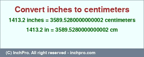 1413.2 inches to cm is equal to 3589.5280000000002 (cm) Result converting 1413.2 inches to cm = 3589.5280000000002 centimeters
