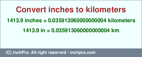 1413.9 inches to km is equal to 0.035913060000000004 (km) Result converting 1413.9 inches to km = 0.035913060000000004 kilometers