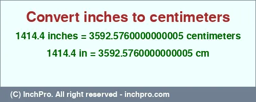 1414.4 inches to cm is equal to 3592.5760000000005 (cm) Result converting 1414.4 inches to cm = 3592.5760000000005 centimeters