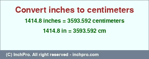 1414.8 inches to cm is equal to 3593.592 (cm) Result converting 1414.8 inches to cm = 3593.592 centimeters