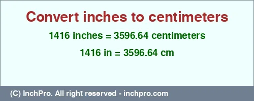 1416 inches to cm is equal to 3596.64 (cm) Result converting 1416 inches to cm = 3596.64 centimeters