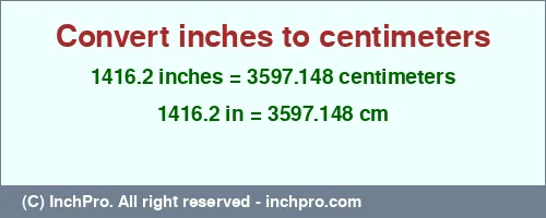 1416.2 inches to cm is equal to 3597.148 (cm) Result converting 1416.2 inches to cm = 3597.148 centimeters