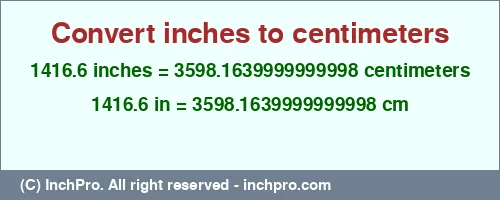 Result converting 1416.6 inches to cm = 3598.1639999999998 centimeters