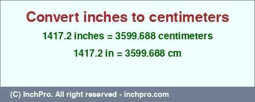 1417.2 inches to cm is equal to 3599.688 (cm) Result converting 1417.2 inches to cm = 3599.688 centimeters
