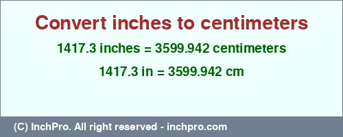 Result converting 1417.3 inches to cm = 3599.942 centimeters