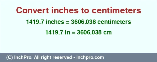 1419.7 inches to cm is equal to 3606.038 (cm) Result converting 1419.7 inches to cm = 3606.038 centimeters