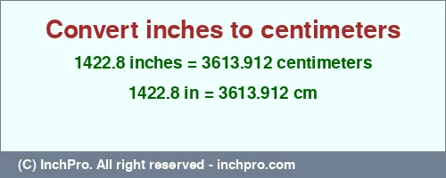 Result converting 1422.8 inches to cm = 3613.912 centimeters