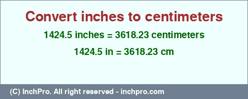 Result converting 1424.5 inches to cm = 3618.23 centimeters