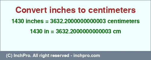 1430 inches to cm is equal to 3632.2000000000003 (cm) Result converting 1430 inches to cm = 3632.2000000000003 centimeters