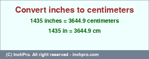 1435 inches to cm is equal to 3644.9 (cm) Result converting 1435 inches to cm = 3644.9 centimeters