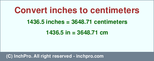 Result converting 1436.5 inches to cm = 3648.71 centimeters
