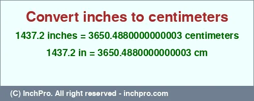 Result converting 1437.2 inches to cm = 3650.4880000000003 centimeters
