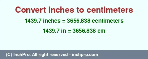1439.7 inches to cm is equal to 3656.838 (cm) Result converting 1439.7 inches to cm = 3656.838 centimeters