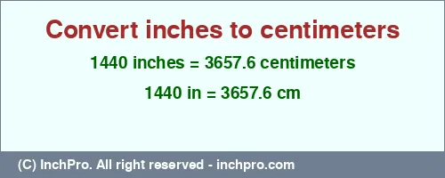 1440 inches to cm is equal to 3657.6 (cm) Result converting 1440 inches to cm = 3657.6 centimeters