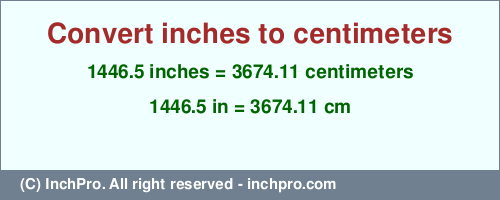 Result converting 1446.5 inches to cm = 3674.11 centimeters