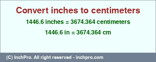 1446.6 inches to cm is equal to 3674.364 (cm) Result converting 1446.6 inches to cm = 3674.364 centimeters