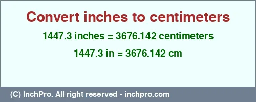 Result converting 1447.3 inches to cm = 3676.142 centimeters
