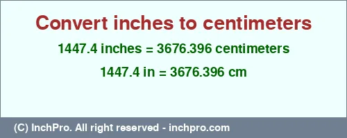 1447.4 inches to cm is equal to 3676.396 (cm) Result converting 1447.4 inches to cm = 3676.396 centimeters