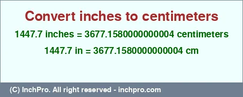 1447.7 inches to cm is equal to 3677.1580000000004 (cm) Result converting 1447.7 inches to cm = 3677.1580000000004 centimeters