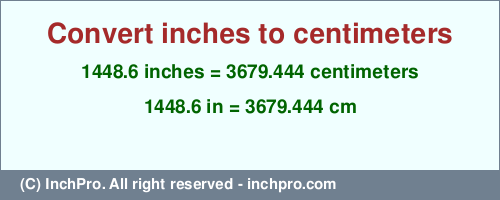 Result converting 1448.6 inches to cm = 3679.444 centimeters