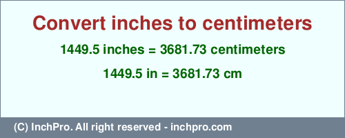 Result converting 1449.5 inches to cm = 3681.73 centimeters