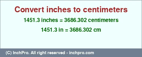 1451.3 inches to cm is equal to 3686.302 (cm) Result converting 1451.3 inches to cm = 3686.302 centimeters