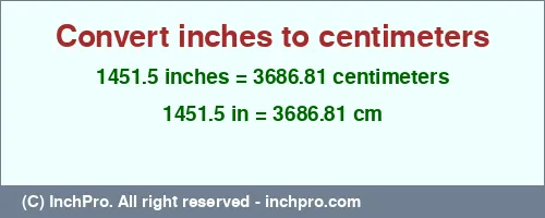 1451.5 inches to cm is equal to 3686.81 (cm) Result converting 1451.5 inches to cm = 3686.81 centimeters