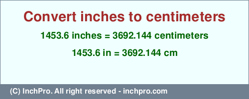 Result converting 1453.6 inches to cm = 3692.144 centimeters