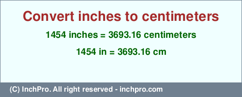 Result converting 1454 inches to cm = 3693.16 centimeters