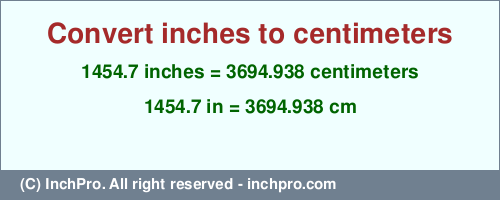Result converting 1454.7 inches to cm = 3694.938 centimeters