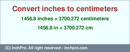 Result converting 1456.8 inches to cm = 3700.272 centimeters