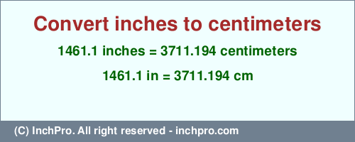 Result converting 1461.1 inches to cm = 3711.194 centimeters