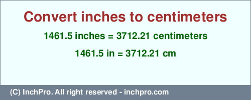 Result converting 1461.5 inches to cm = 3712.21 centimeters