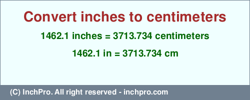 Result converting 1462.1 inches to cm = 3713.734 centimeters