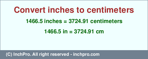 Result converting 1466.5 inches to cm = 3724.91 centimeters