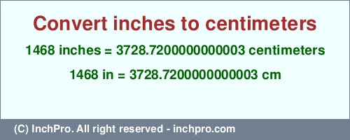 Result converting 1468 inches to cm = 3728.7200000000003 centimeters