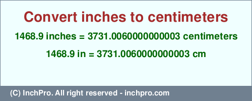 1468.9 inches to cm is equal to 3731.0060000000003 (cm) Result converting 1468.9 inches to cm = 3731.0060000000003 centimeters