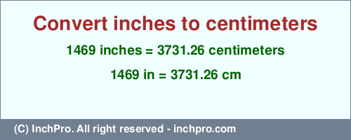 Result converting 1469 inches to cm = 3731.26 centimeters