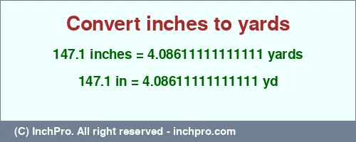 147.1 inches to yd is equal to 4.08611111111111 (yd) Result converting 147.1 inches to yd = 4.08611111111111 yards