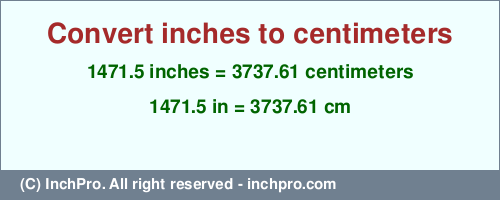 Result converting 1471.5 inches to cm = 3737.61 centimeters