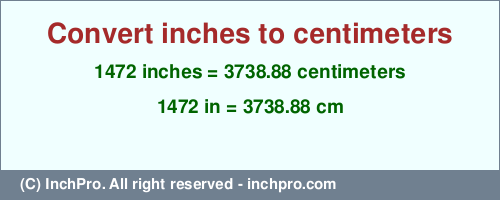 1472 inches to cm is equal to 3738.88 (cm) Result converting 1472 inches to cm = 3738.88 centimeters