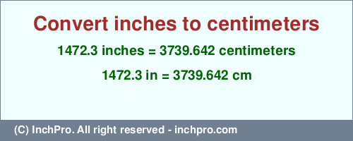 Result converting 1472.3 inches to cm = 3739.642 centimeters