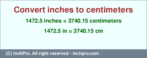 Result converting 1472.5 inches to cm = 3740.15 centimeters